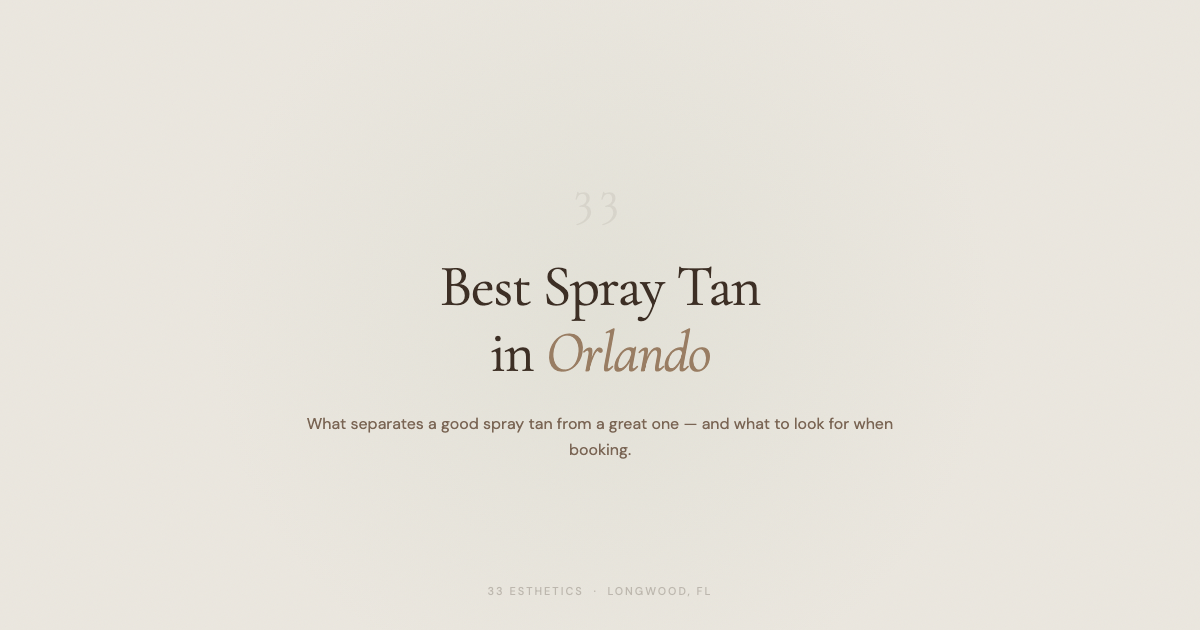 Best Spray Tan in Orlando — guide by 33 Esthetics in Longwood, FL
