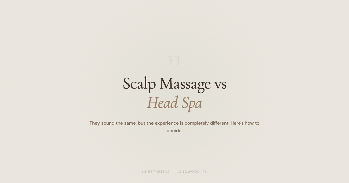 Scalp Massage vs Head Spa — comparison guide by 33 Esthetics